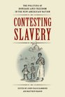 Contesting Slavery The Politics of Bondage and Freedom in the New American Nation