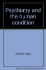 Psychiatry and the human condition