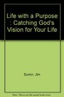 Life with a Purpose  Catching God's Vision for Your Life