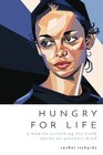 Hungry for Life A Memoir Unlocking the Truth Inside an Anorexic Mind