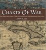 Charts of War The Maps and Charts That Have Informed and Illustrated War at Sea