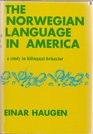The Norwegian language in America A study in bilingual behavior