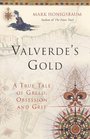 Valverde's Gold A True Tale of Greed Obsession and Grit