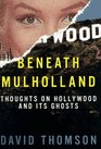 Beneath Mulholland  Thoughts on Hollywood and Its Ghosts