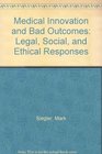 Medical Innovation and Bad Outcomes Legal Social and Ethical Responses