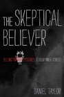 The Skeptical Believer Telling Stories to Your Inner Atheist