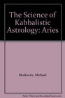The Science of Kabbalistic Astrology Aries