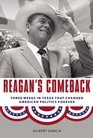 Reagan's Comeback Four Weeks in Texas That Changed American Politics Forever