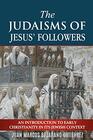 The Judaisms of Jesus Followers An Introduction to Early Christianity in its Jewish Context