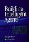 Building Intelligent Agents  An Apprenticeship Multistrategy Learning Theory Methodology Tool and Case Studies