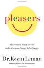 Pleasers: Why Women Don't Have to Make Everyone Happy to Be Happy