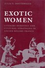 Exotic Women Literary Heroines and Cultural Strategies in Ancien Regime France