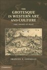 The Grotesque in Western Art and Culture The Image at Play