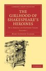 The Girlhood of Shakespeare's Heroines 3 Volume Paperback Set In a Series of Fifteen Tales