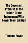 The Covenant Promise of the Father Or the Enduement With Power From on High