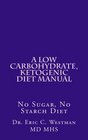 A Low Carbohydrate, Ketogenic Diet Manual: No Sugar, No Starch Diet