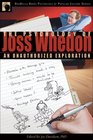The Psychology of Joss Whedon: An Unauthorized Exploration of Buffy, Angel, and Firefly (Psychology of Popular Culture series)