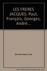 Les Frres Jacques  Paul Franois Georges Andr