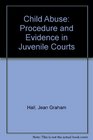 Child abuse procedure and evidence in juvenile courts