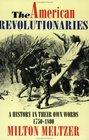 The American Revolutionaries  A History in Their Own Words 17501800