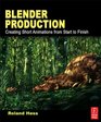 Blender Production Creating Short Animations from Start to Finish