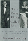 This Crazy Thing Called Love: The Golden World and Fatal Marriage of Ann and Billy Woodward