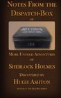 Notes From the Dispatch Box of John H Watson MD More Untold Adventures of Sherlock Holmes