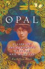 Opal A Life of Enchantment Mystery and Madness