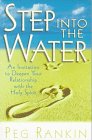 Step into the Water An Invitation to Deepen Your Relationship With the Holy Spirit of God