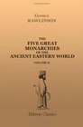 The Five Great Monarchies of the Ancient Eastern World Or The History Geography and Antiquities of Chalda Assyria Babylon Media and Persia Volume 2