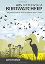 Was Beethoven a Birdwatcher A Quirky Look at Birds in History and Culture