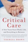 Critical Care A New Nurse Faces Death Life and Everything in Between