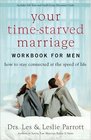 Your TimeStarved Marriage Workbook for Men How to Stay Connected at the Speed of Life