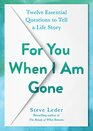 For You When I Am Gone Twelve Essential Questions to Tell a Life Story