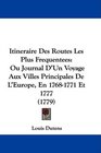 Itineraire Des Routes Les Plus Frequentees Ou Journal D'Un Voyage Aux Villes Principales De L'Europe En 17681771 Et 1777