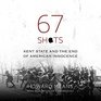 67 Shots Kent State and the End of American Innocence