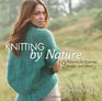 Knitting by Nature 19 Patterns for Scarves Wraps and More