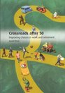 Crossroads After 50 Improving Choices in Work and Retirement