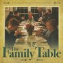The Family Table Rediscovering the Blessings of Christian Family Culture