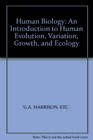 Human Biology An Introduction to Human Evolution Variation Growth and Ecology