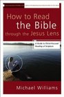 How to Read the Bible through the Jesus Lens: A Guide to Christ-Focused Reading of Scripture