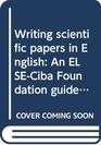 Writing scientific papers in English An ELSECiba Foundation guide for authors