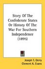 Story Of The Confederate States Or History Of The War For Southern Independence