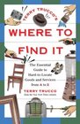 Terry Trucco's Where to Find It  The Essential Guide to HardtoLocate Goods and Services From AZ