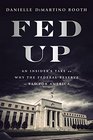 Fed Up: An Insider\'s Take on the Willful Ignorance and Elitism At the Federal Reserve