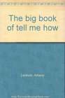 Here's More Tell Me Why: Enlightening Answers to Question Children Ask by  Arkady Leokum