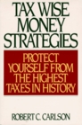 Tax Wise Money Strategies Protect Yourself from the Highest Taxes in History