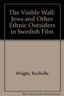 The Visible Wall Jews and Other Ethnic Outsiders in Swedish Film