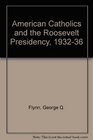 American Catholics and the Roosevelt Presidency 193236