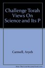Challenge Torah Views On Science and Its P